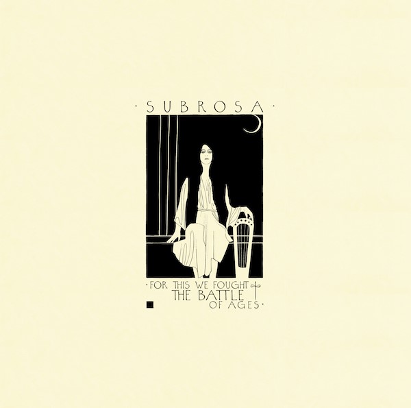 Album Review: SubRosa – For This We Fought the Battle of Ages