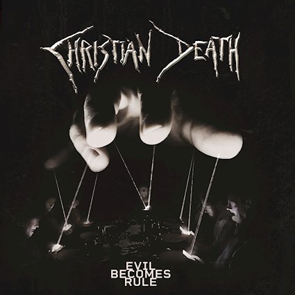 Rainbows in the Dark: Christian Death — Evil Becomes Rule